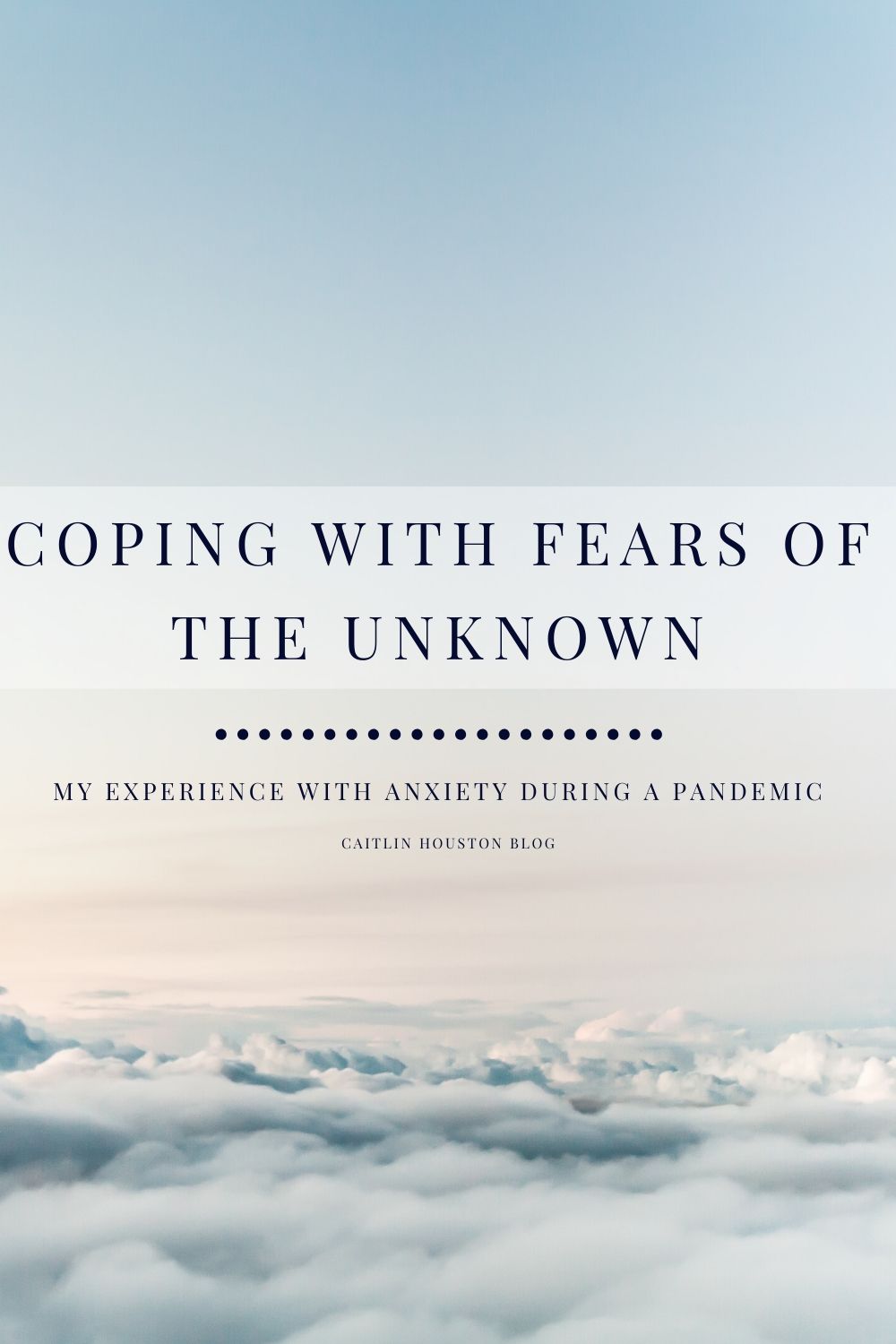 Coping with Fears of the Unknown During the Worldwide Pandemic